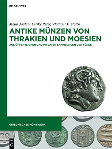 Stock image for Antike Mnzen von Thrakien und Moesien: Aus ffentlichen und privaten Sammlungen der Trkei (Griechisches Mnzwerk) (German Edition) for sale by GF Books, Inc.
