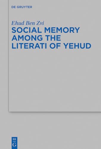 9783110762921: Social Memory among the Literati of Yehud: 509 (Beihefte zur Zeitschrift fur die Alttestamentliche Wissenschaft, 509)