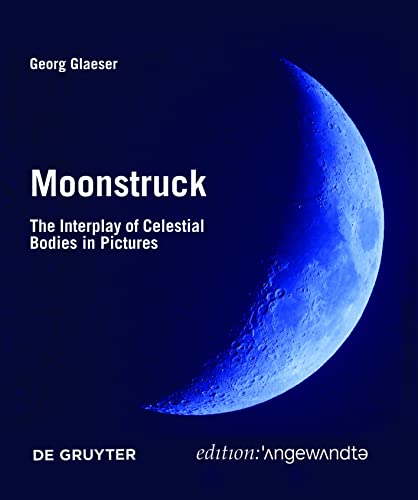 Stock image for Moonstruck: The Interplay of Celestial Bodies in Pictures (Edition Angewandte) for sale by Academybookshop