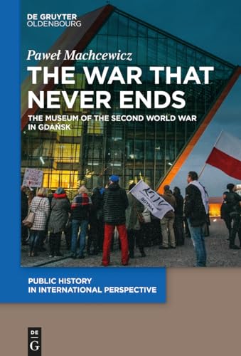9783110763492: The War That Never Ends: The Museum of the Second World War in Gdansk: 1