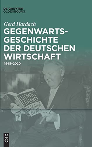 9783110766219: Gegenwartsgeschichte der deutschen Wirtschaft: 1945-2020