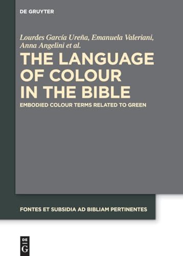 9783110766394: The Language of Colour in the Bible: Embodied Colour Terms related to Green (Fontes et Subsidia ad Bibliam pertinentes, 11)