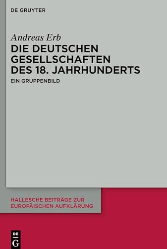 9783110776133: Die Deutschen Gesellschaften des 18. Jahrhunderts: Ein Gruppenbild: 69 (Hallesche Beitrge zur Europischen Aufklrung, 69)