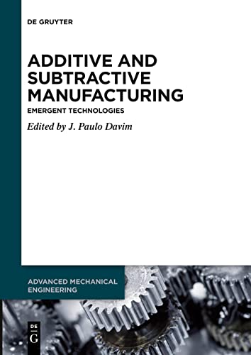 9783110776775: Additive and Subtractive Manufacturing: Emergent Technologies: 4 (Advanced Mechanical Engineering, 4)
