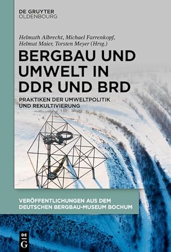 Beispielbild fr Bergbau und Umwelt in DDR und BRD: Praktiken der Umweltpolitik und Rekultivierung (Verffentlichungen aus dem Deutschen Bergbau-Museum Bochum, 253) (German Edition) zum Verkauf von GF Books, Inc.