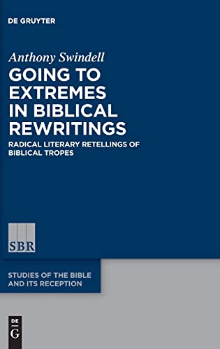 Beispielbild fr Going to Extremes in Biblical Rewritings: Radical Literary Retellings of Biblical Tropes (Studies of the Bible and Its Reception (SBR), 22) zum Verkauf von GF Books, Inc.