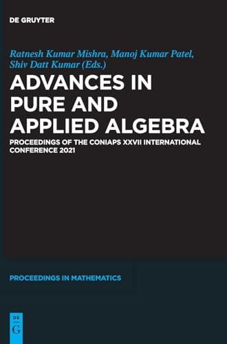9783110785722: Advances in Pure and Applied Algebra: Proceedings of the CONIAPS XXVII International Conference 2021 (De Gruyter Proceedings in Mathematics)