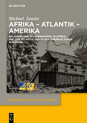 9783110787146: Afrika - Atlantik - Amerika: Sklaverei Und Sklavenhandel in Afrika, Auf Dem Atlantik Und in Den Amerikas Sowie in Europa: 2 (Dependency and Slavery Studies)