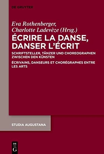 9783110787627: crire La Danse, Danser L’crit: Schriftsteller, Tnzer Und Choreographen Zwischen Den Knsten / crivains, Danseurs Et Chorgraphes Entre Les Arts