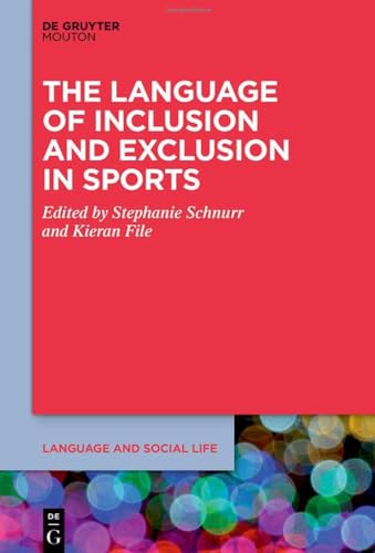 9783110789768: The Language of Inclusion and Exclusion in Sports: 26 (Language and Social Life [LSL], 26)