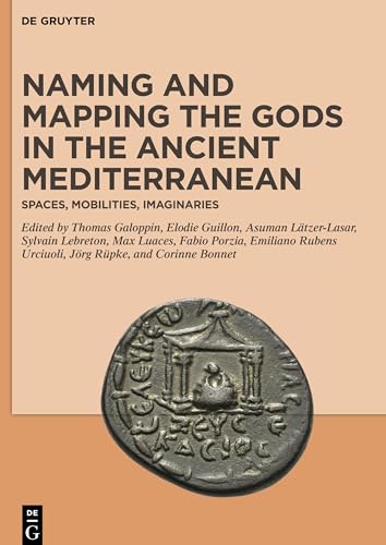 Stock image for Naming and Mapping the Gods in the Ancient Mediterranean: Spaces, Mobilities, Imaginaries for sale by Buchpark