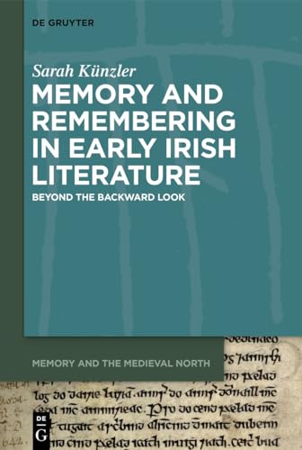 9783110799095: Memory and Remembering in Early Irish Literature: Beyond the Backward Look: 2 (Memory and the Medieval North, 2)