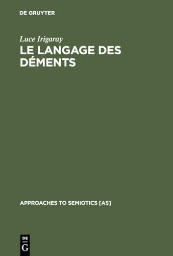 Le langage des dÃ©ments (Approaches to Semiotics [AS], 24) (French Edition) (9783110981308) by Irigaray, Luce