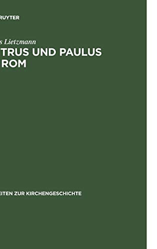 Petrus und Paulus in Rom : Liturgische und archäologische Studien - Hans Lietzmann