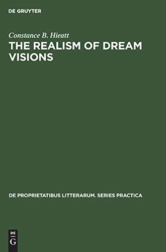 The realism of dream visions: The poetic exploitation of the dream-experience in Chaucer and his contemporaries (De Proprietatibus Litterarum. Series Practica, 2) (9783110991208) by Hieatt, Constance B.