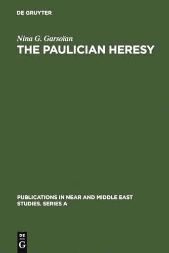 9783110992274: The Paulician Heresy: A Study of the Origin and Development of Paulicianism in Armenia and the Eastern Procinces of the Byzantine Empire