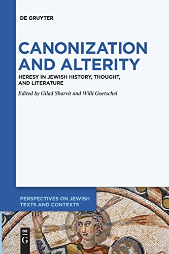 9783110992403: Canonization and Alterity: Heresy in Jewish History, Thought, and Literature: 14 (Perspectives on Jewish Texts and Contexts, 14)