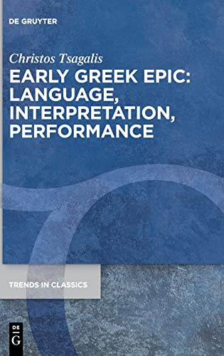 9783110993721: Early Greek Epic: Language, Interpretation, Performance: 138 (Trends in Classics - Supplementary Volumes, 138)