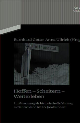 Stock image for Hoffen - Scheitern - Weiterleben : Enttuschung Als Historische Erfahrung in Deutschland Im 20. Jahrhundert -Language: german for sale by GreatBookPrices