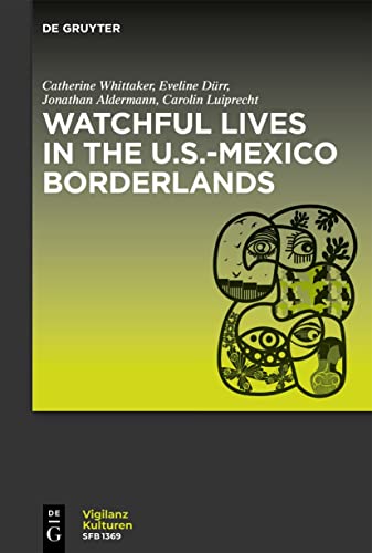 Beispielbild fr Watchful Lives in the U.S.-Mexico Borderlands (Vigilanzkulturen / Cultures of Vigilance, 4) zum Verkauf von Buchpark