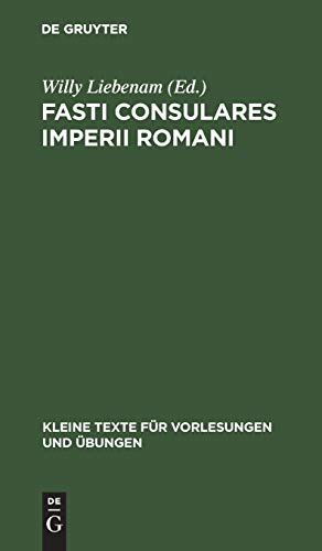 9783110998467: Fasti Consulares Imperii Romani: Von 30 V. Chr. Bis 565 N. Chr. Mit Kaiserliste Und Anhang: 41/43 (Kleine Texte Fr Vorlesungen Und bungen)