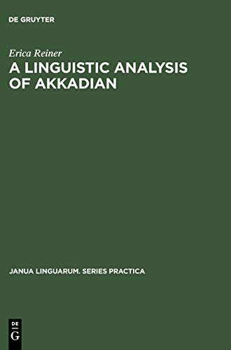 A Linguistic Analysis of Akkadian (Janua Linguarum. Series Practica, 21) (9783111000282) by Reiner, Erica