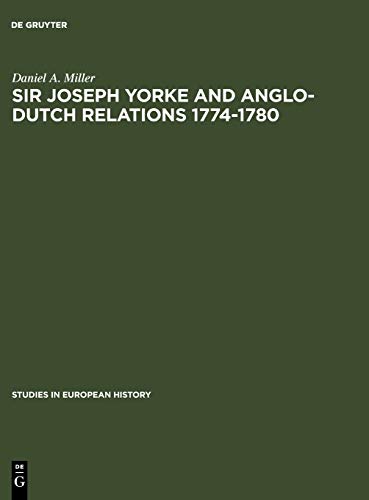 9783111002286: Sir Joseph Yorke and Anglo-Dutch relations 1774-1780: 23 (Studies in European History, 23)