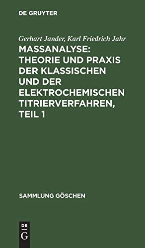 Maßanalyse: Theorie Und Praxis Der Klassischen Und Der Elektrochemischen Titrierverfahren, Teil 1 (Sammlung Göschen) (German Edition) - Jander, Gerhart