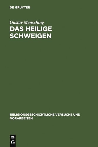 Das heilige Schweigen: Eine religionsgeschichtliche Untersuchung (Religionsgeschichtliche Versuche und Vorarbeiten, 20,2) (German Edition) (9783111015958) by Mensching, Gustav