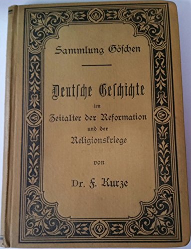 Zeitalter Der Reformation Und Der Religionskriege: (1500 Bis 1648), Aus: Deutsche Geschichte, 2 (Sammlung G Schen) (German Edition) (9783111020044) by Kurze, Friedrich