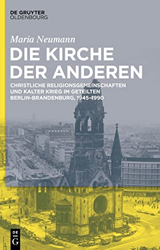 9783111025667: Die Kirche der Anderen: Christliche Religionsgemeinschaften und Kalter Krieg im geteilten Berlin-Brandenburg, 1945-1990