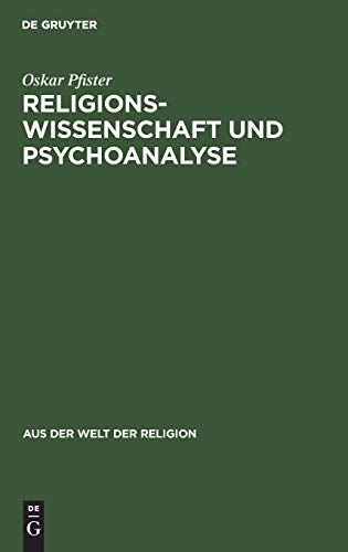Religionswissenschaft und Psychoanalyse (Aus der Welt der Religion, 6) (German Edition) (9783111026732) by Pfister, Oskar
