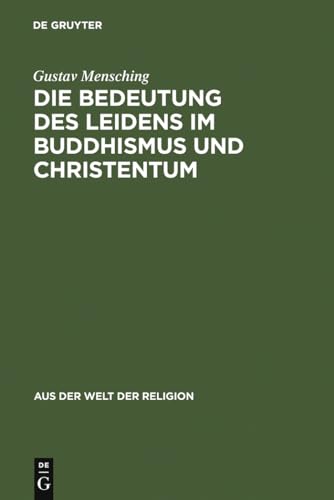 Die Bedeutung des Leidens im Buddhismus und Christentum (Aus der Welt der Religion, 1) (German Edition) (9783111026848) by Mensching, Gustav
