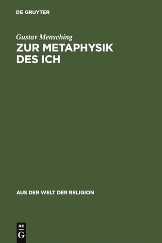 Zur Metaphysik des Ich: Eine religionsgeschichtliche Untersuchung Ã¼ber das personale BewuÃŸtsein (Aus der Welt der Religion, 21) (German Edition) (9783111026886) by Mensching, Gustav