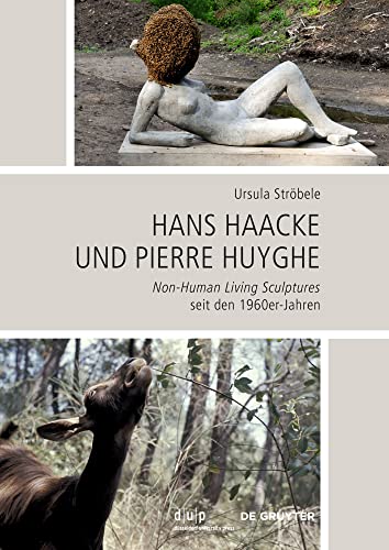 9783111027111: Hans Haacke und Pierre Huyghe: Non-Human Living Sculptures seit den 1960er-Jahren: 5 (Schriftenreihe des Studienzentrums zur Moderne – Bibliothek ... am Zentralinstitut fr Kunstgeschichte, 5)