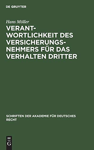 Verantwortlichkeit des Versicherungsnehmers fÃ¼r das Verhalten Dritter (Schriften Der Akademie FÃ¼r Deutsches Recht) (German Edition) (9783111028309) by MÃ¶ller, Hans