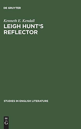 Leigh Hunt's reflector (Studies in English Literature, 59) (9783111029092) by Kendall, Kenneth E.