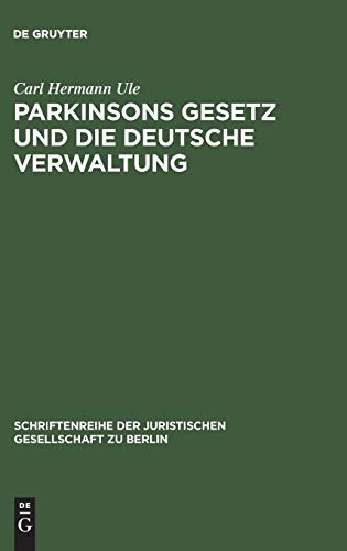 Stock image for Parkinsons Gesetz und die deutsche Verwaltung: Vortrag gehalten vor der Berliner Juristische Gesellschaft am 4. Mrz 1960 (Schriftenreihe der Juristischen Gesellschaft zu Berlin, 5) (German Edition) for sale by GF Books, Inc.