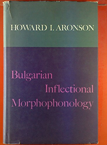 Bulgarian Inflectional Morphophonology (Slavistic Printings and Reprintings) (9783111031323) by Aronson, Howard I.