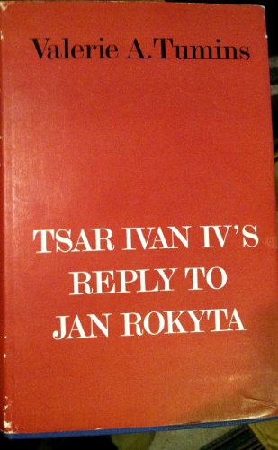 Tsar Ivan IV's Reply to Jan Rokyta (Slavistic Printings and Reprintings) (9783111031422) by Ivan