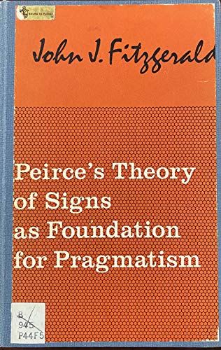 Peirce's Theory of Signs as Foundation for Pragmatism (Studies in Philosophy) (9783111033402) by John J. Fitzgerald