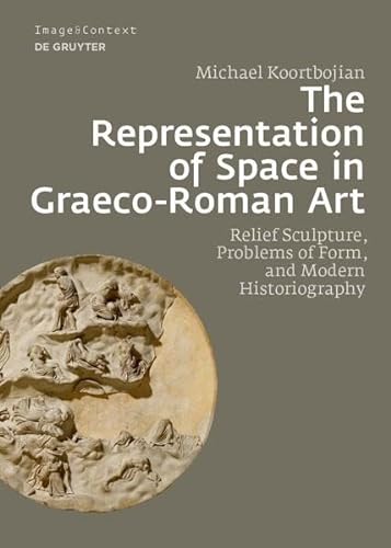 Beispielbild fr The Representation of Space in Graeco-Roman Art: Relief Sculpture, Problems of Form, and Modern Historiography (Image & Context, 24) zum Verkauf von Buchpark