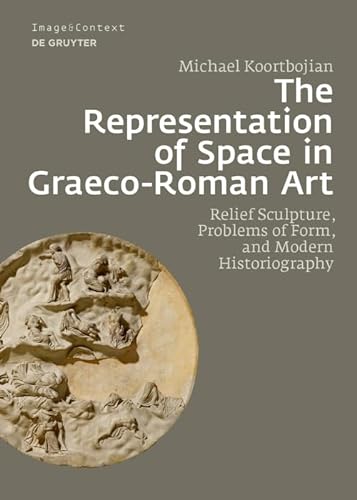 Stock image for The Representation of Space in Graeco-Roman Art: Relief Sculpture, Problems of Form, and Modern Historiography (Image & Context, 24) for sale by Buchpark