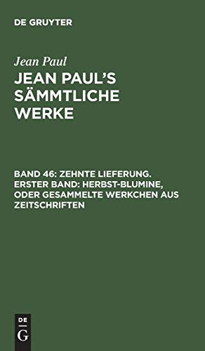 9783111037844: Jean Paul's Smmtliche Werke, Band 46, Zehnte Lieferung. Erster Band: Herbst-Blumine, oder Gesammelte Werkchen aus Zeitschriften