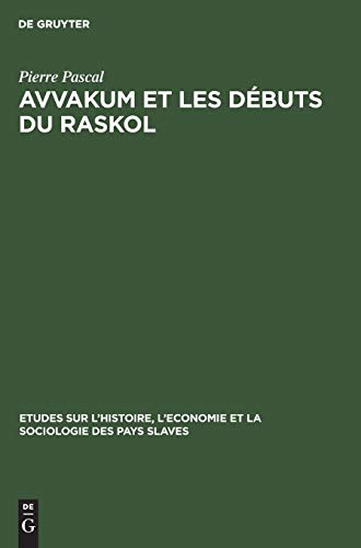 Avvakum et les dÃ©buts du raskol (Ã‰tudes sur lâ€™Histoire, lâ€™Ã‰conomie et la Sociologie des Pays Slaves, 8) (French Edition) (9783111038193) by Pascal, Pierre