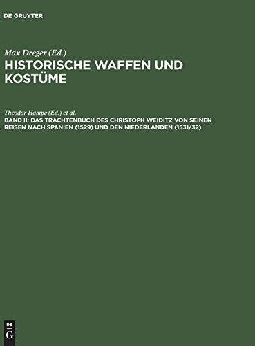 9783111038582: Historische Waffen und Kostme, Band II, Das Trachtenbuch des Christoph Weiditz von seinen Reisen nach Spanien (1529) und den Niederlanden (1531/32): ... zu Nrnberg aufbewahrten Handschrift