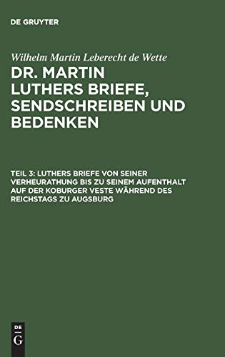 9783111041018: Luthers Briefe von seiner Verheurathung bis zu seinem Aufenthalt auf der Koburger Veste whrend des Reichstags zu Augsburg: Mit Zwey Nachgezeichneten Briefen in Steindruck
