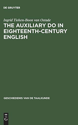 The auxiliary do in eighteenth-century English: A sociohistorical-linguistic approach (Geschiedenis van de taalkunde, 6) (9783111041353) by Tieken-Boon Van Ostade, Ingrid