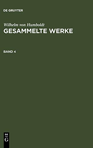 Humboldt, Wilhelm von: Gesammelte Werke. Band 4 - Humboldt, Wilhelm von