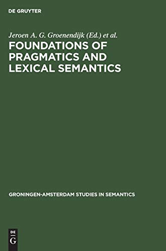 9783111042480: Foundations of pragmatics and lexical semantics: 7 (Groningen-Amsterdam Studies in Semantics, 7)